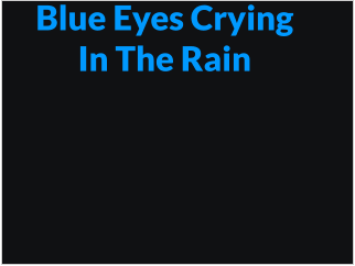 Blue Eyes Crying In The Rain